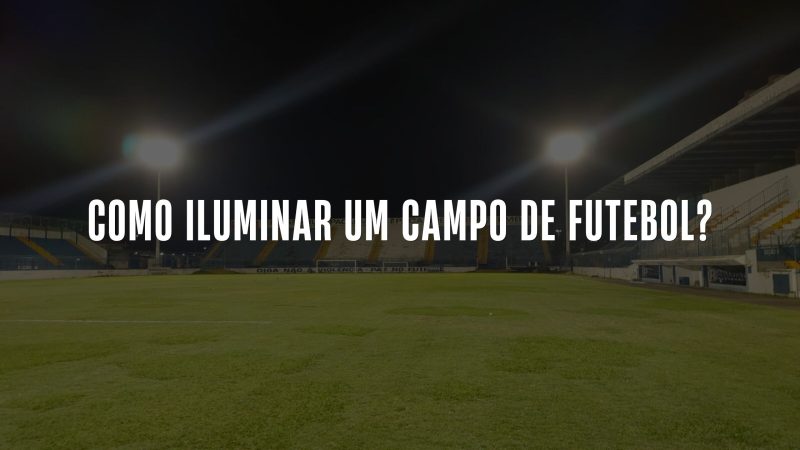 como iluminar um campo de futebol?