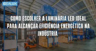 luminária LED para eficiência energética na indústria - Idealux