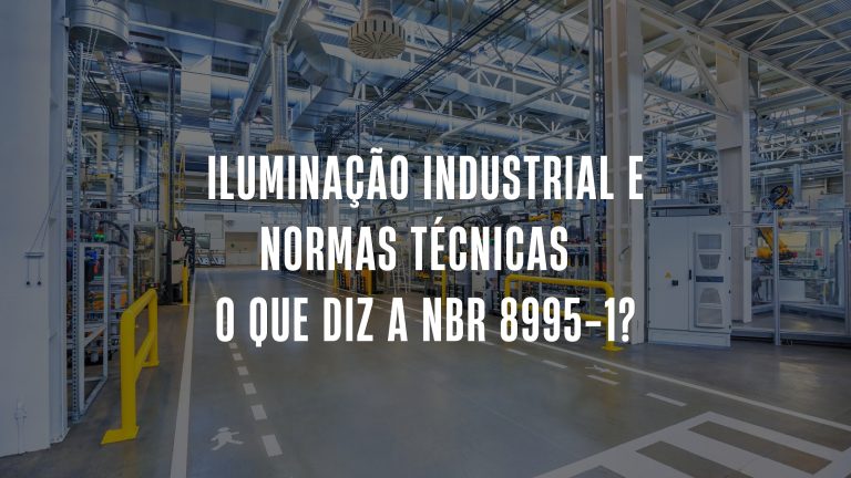 Iluminação Industrial e Normas Técnicas – O que diz a NBR 8995-1?