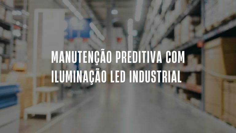 Manutenção Preditiva com Iluminação LED Industrial