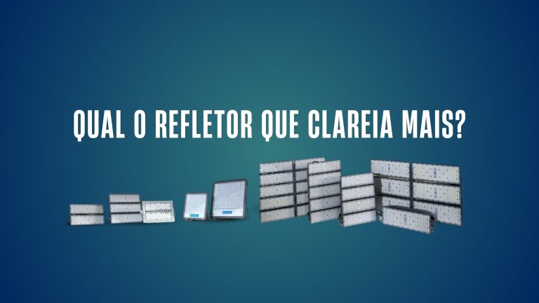 Qual o Refletor que Clareia/Ilumina Mais?
