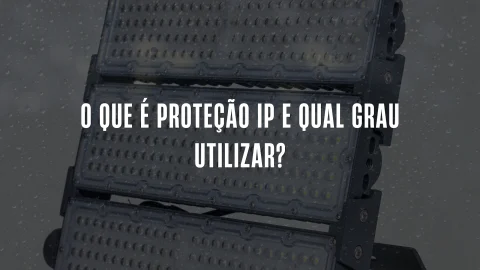 O que é Proteção IP e Qual Grau Utilizar?