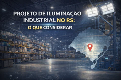 Projeto de Iluminação Industrial: O Que Considerar