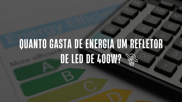 Quanto gasta de energia um Refletor de LED de 400W?